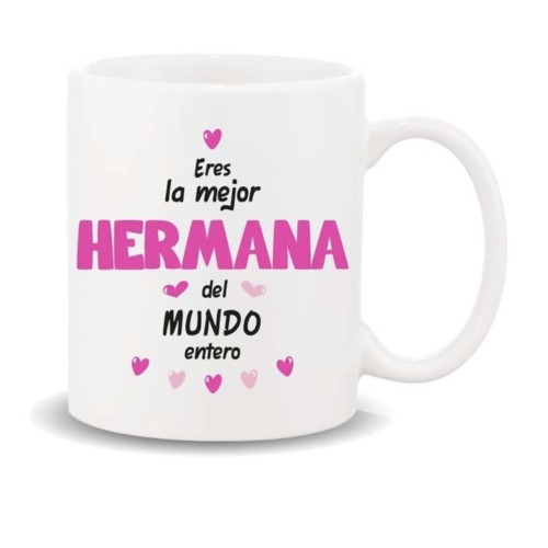 Taza frases hermana eres la mejor del mundo entero. Roymart